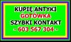 KUPIĘ ANTYKI / 603 567 304 / DZIEŁA SZTUKI - GOTÓWKA - DOJADĘ - Zadzwoń i Sprawdź !
