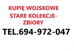KUPIE WOJSKOWE STARE KOLEKCJE,ZBIORY TELEFON 694972047