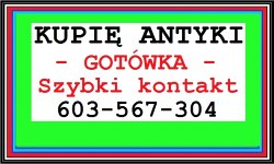 KUPIĘ ANTYKI - STAROCIE - 603 567 304 ZADZWOŃ - GOTÓWKA , SZYBKI KONTAKT ~ ! ! ! ~